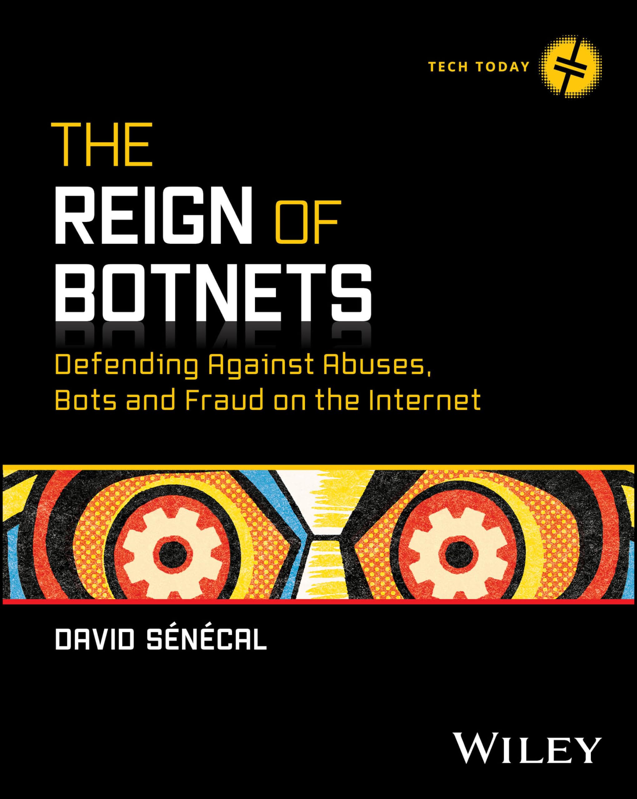 The Reign of Botnets: Defending Against Abuses, Bots and Fraud on the Internet (Tech Today) Computer Science