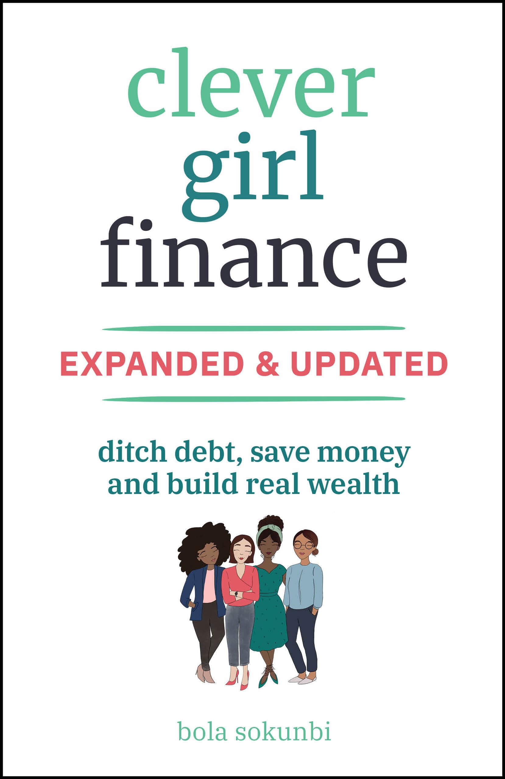 Clever Girl Finance, Expanded & Updated: Ditch Debt, Save Money and Build Real Wealth Business, Finance & Career