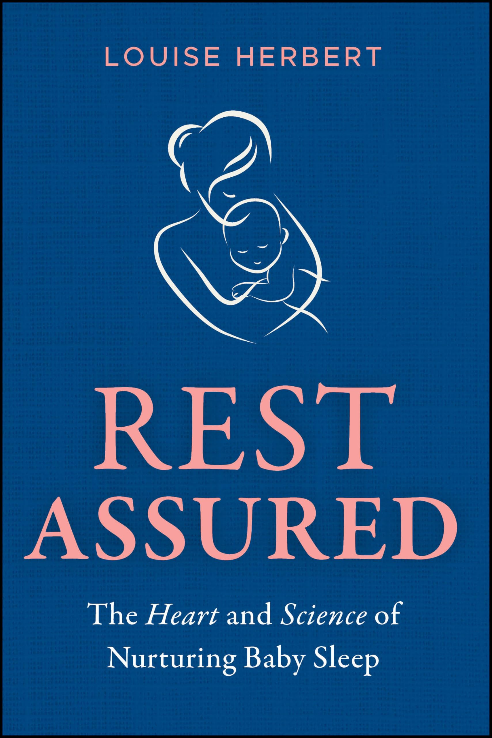 Rest Assured: The Heart and Science of Nurturing Baby Sleep Parents & Children