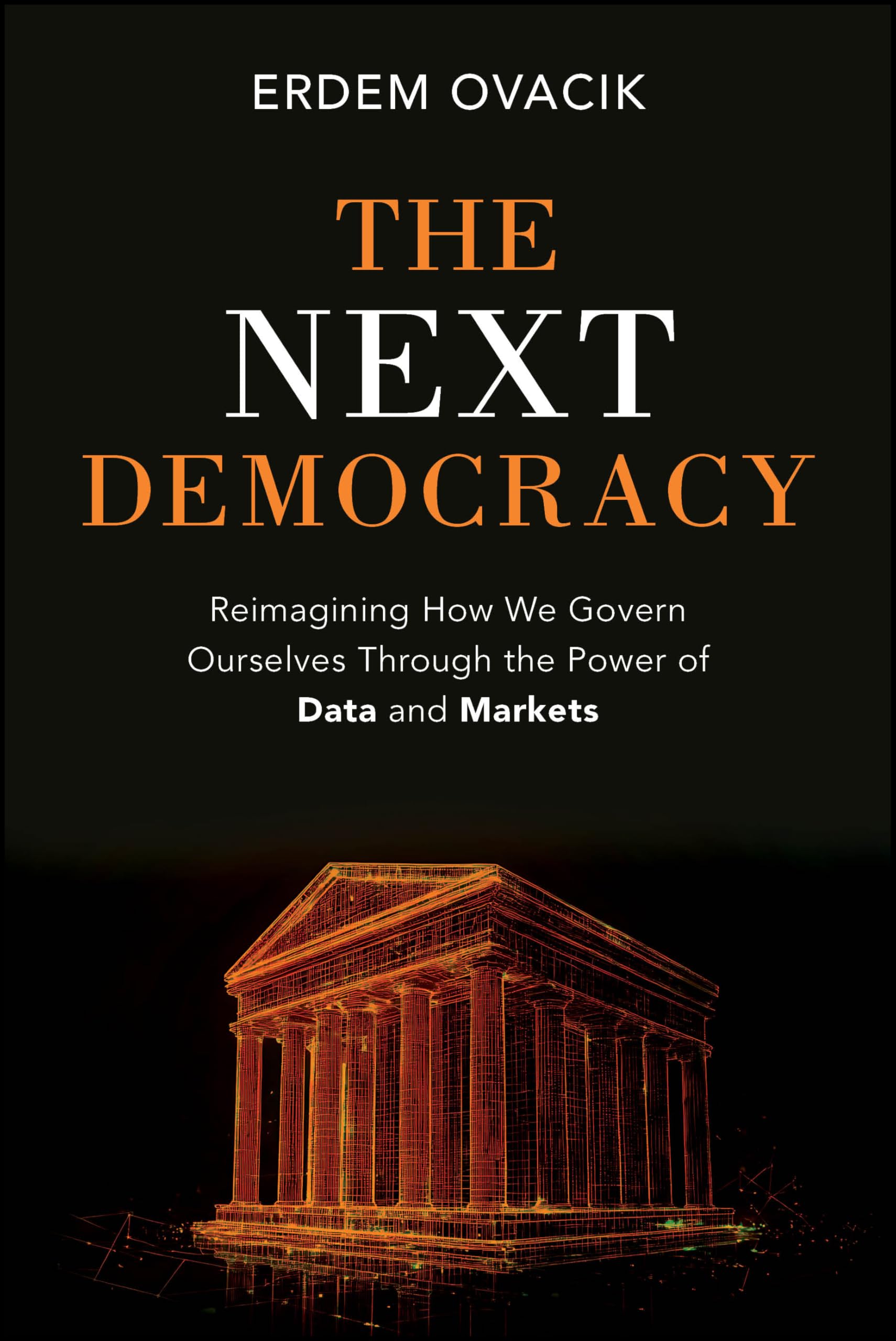 The Next Democracy: Reimagining How We Govern Ourselves Through the Power of Data and Markets Law