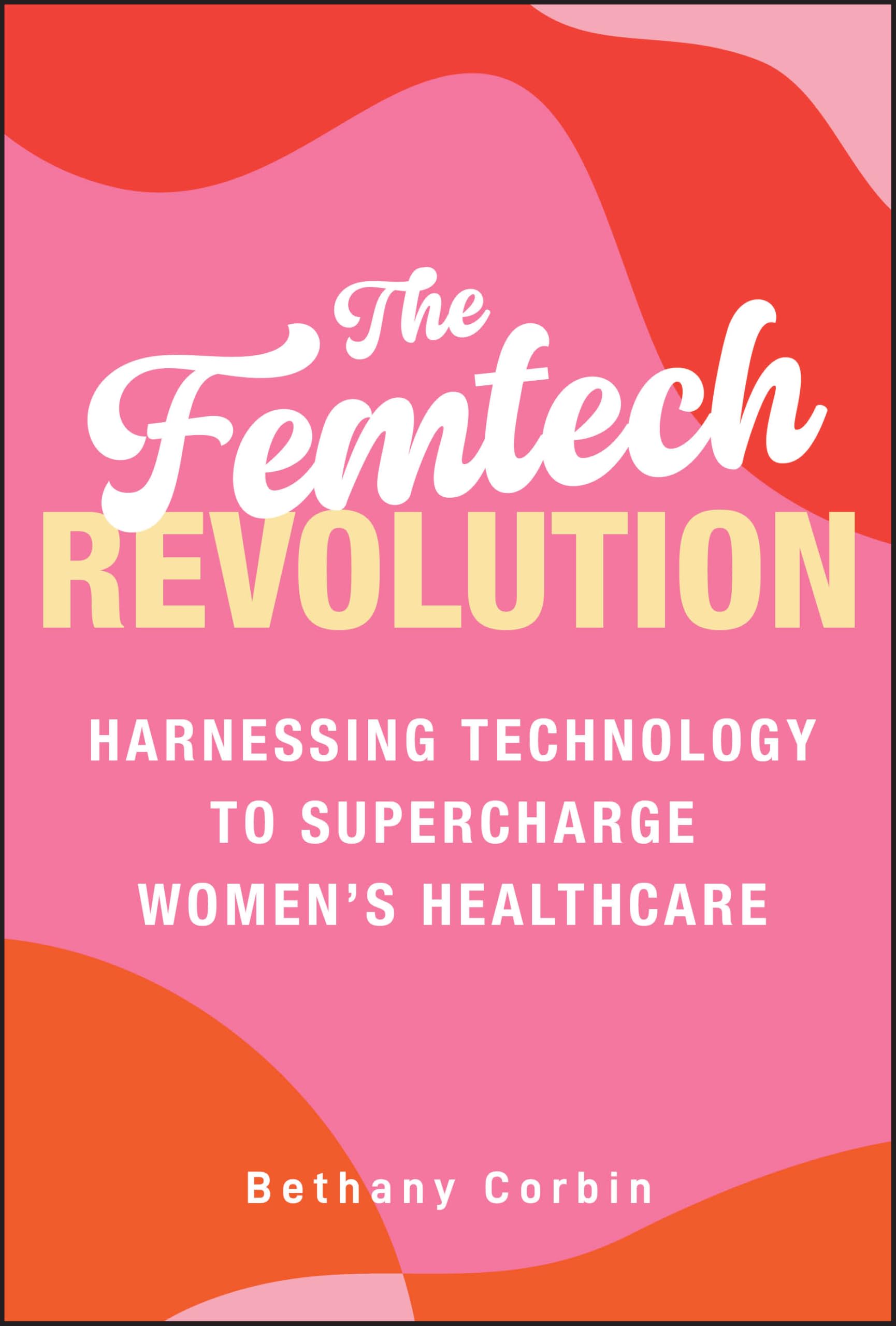 The Femtech Revolution: Harnessing Technology to Supercharge Women's Healthcare Medicine