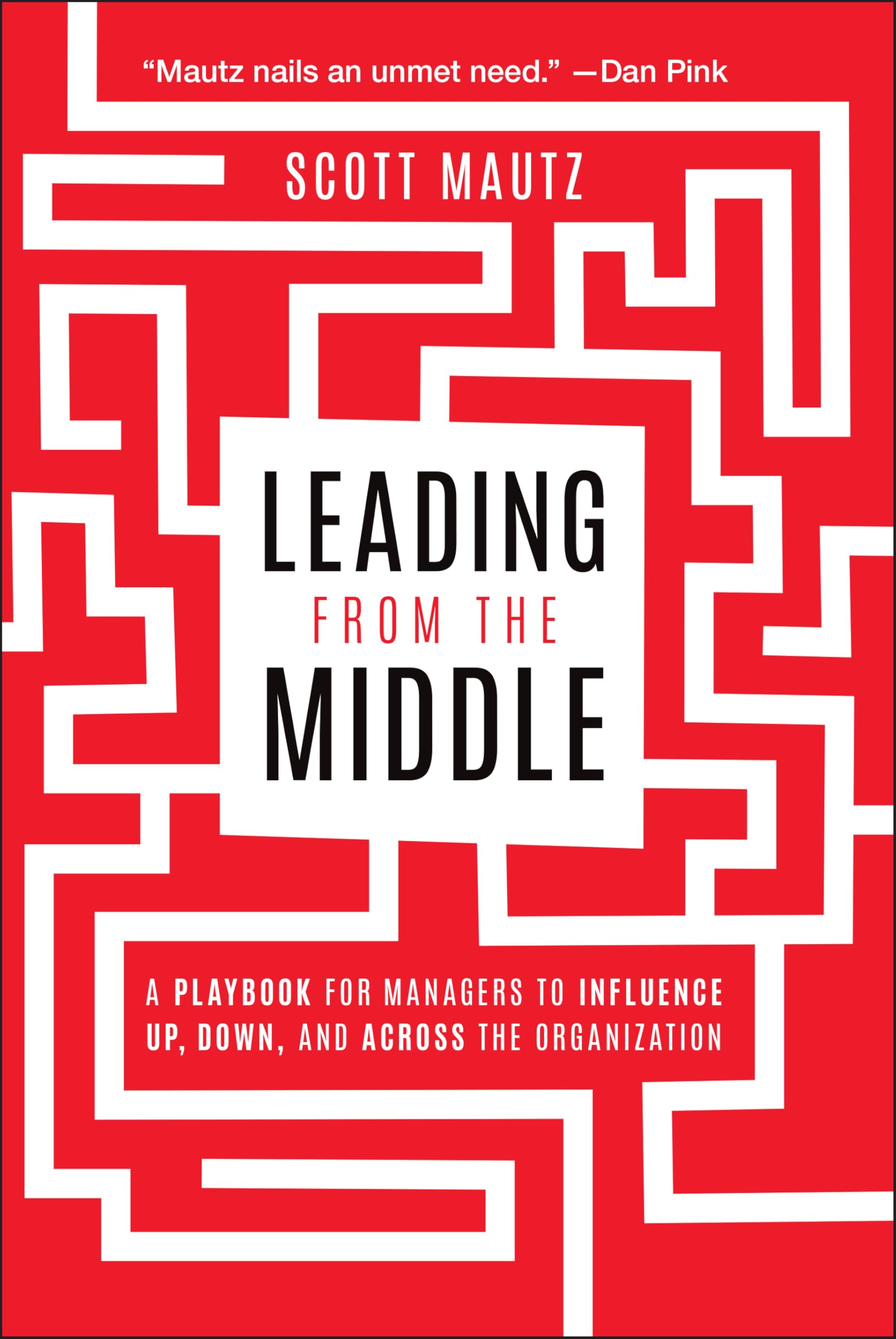 Leading from the Middle: A Playbook for Managers to Influence Up, Down, and Across the Organization Law