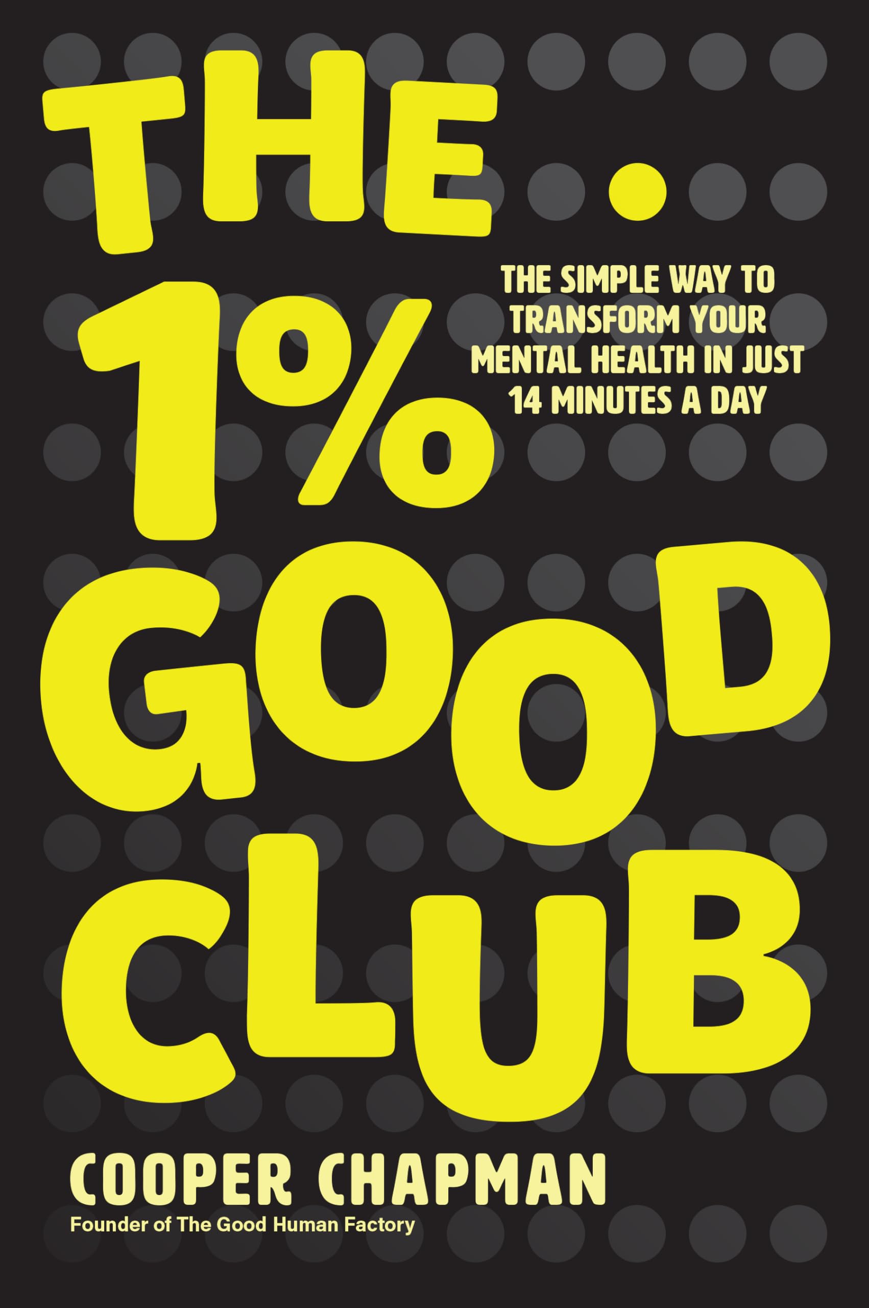 The 1% Good Club: The Simple Way To Transform Your Mental Health in Just 14 Minutes a Day Health, Nutrition & Fitness
