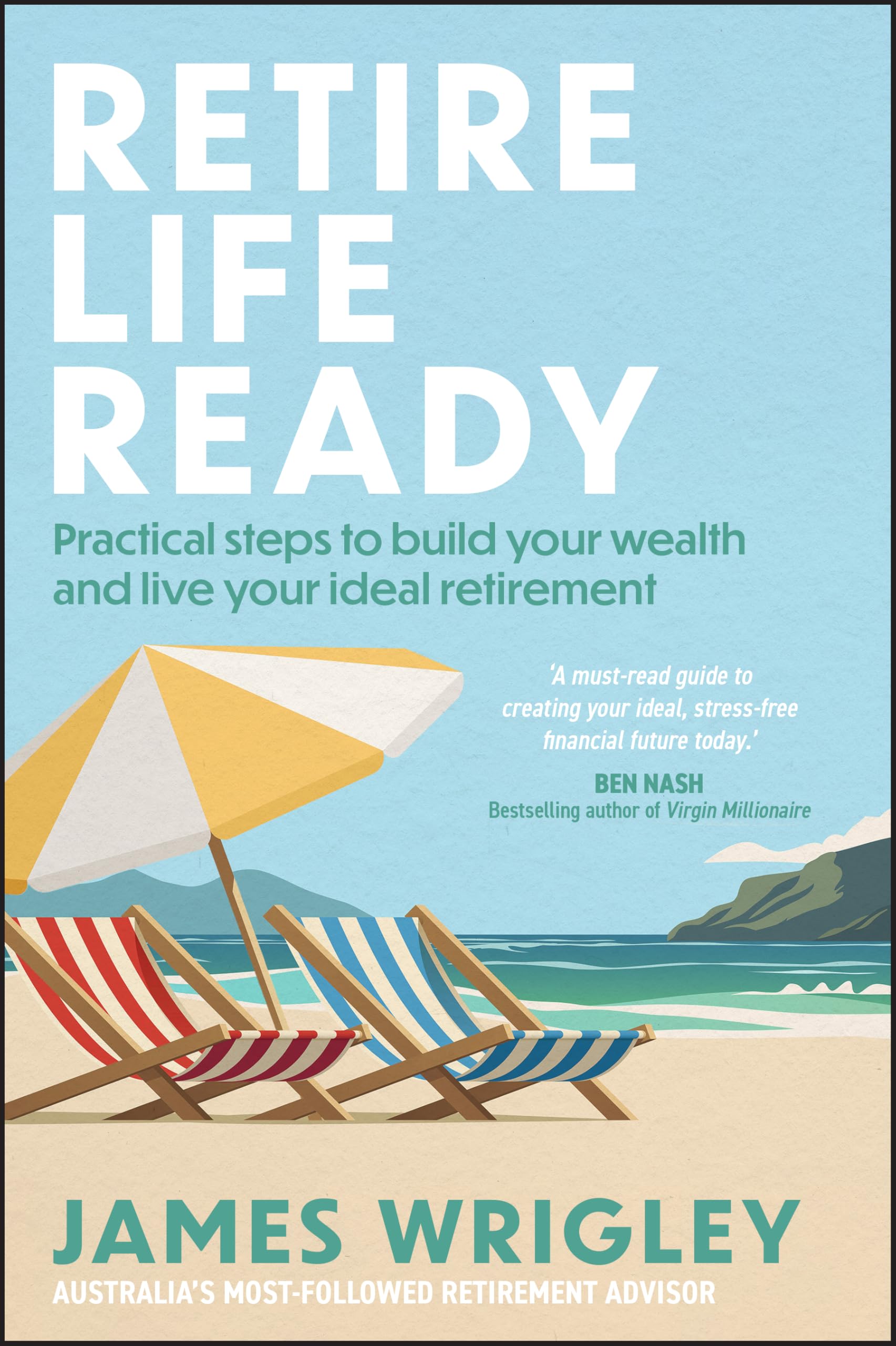 Retire Life Ready: Practical Steps to Build Your Wealth and Live Your Ideal Retirement Business, Finance & Career