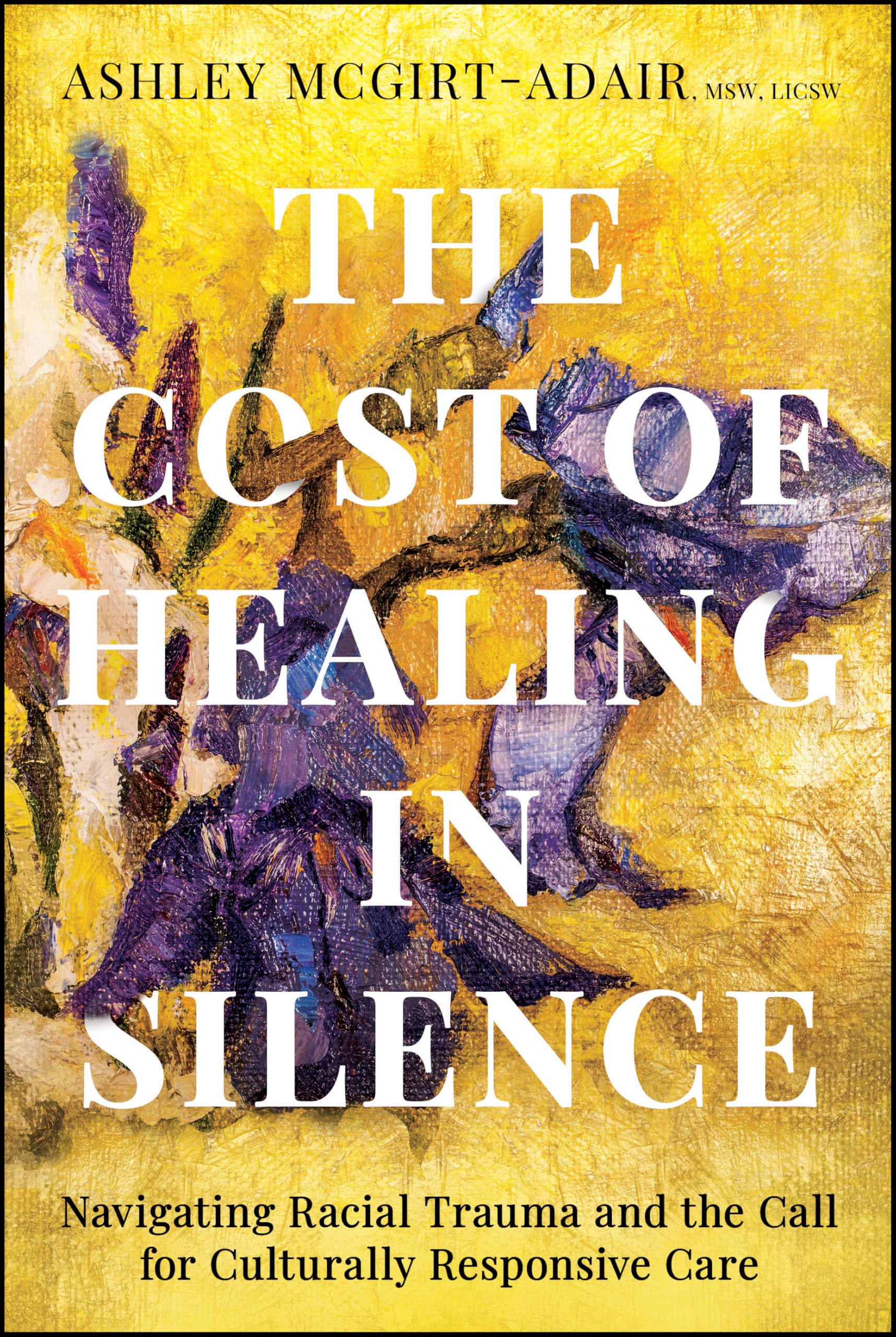 The Cost of Healing in Silence: Navigating Racial Trauma and the Call for Culturally Responsive Care Books