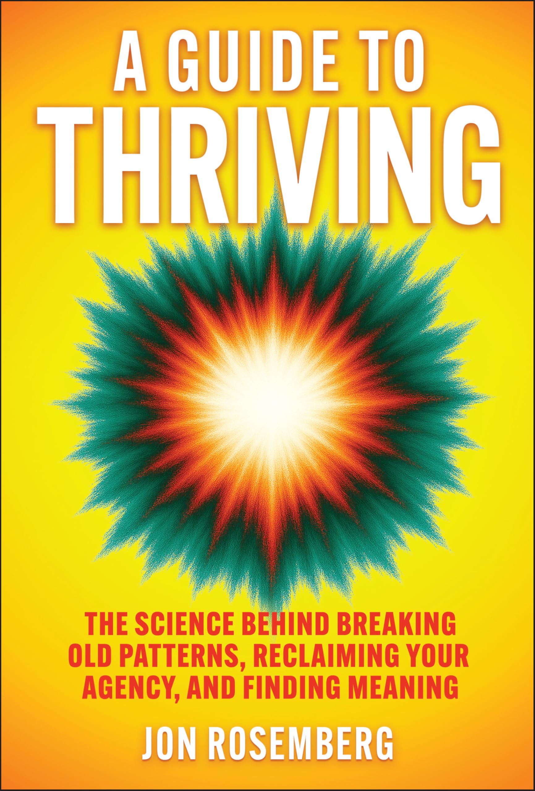 A Guide to Thriving: The Science Behind Breaking Old Patterns, Reclaiming Your Agency, and Finding Meaning Law