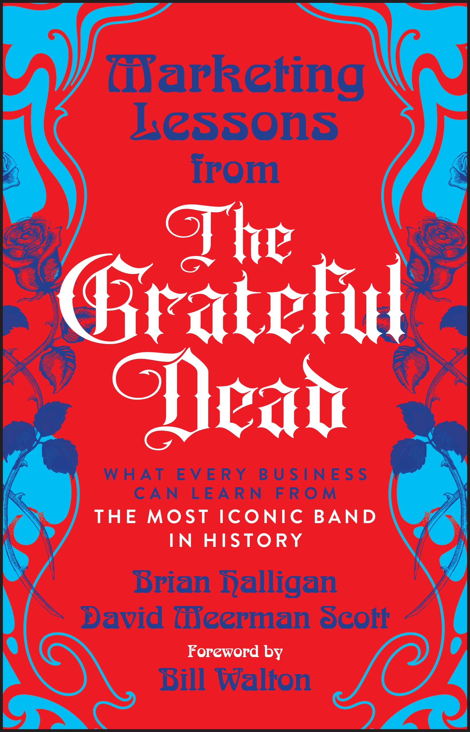 Marketing Lessons from the Grateful Dead: What Every Business Can Learn from the Most Iconic Band in History Law