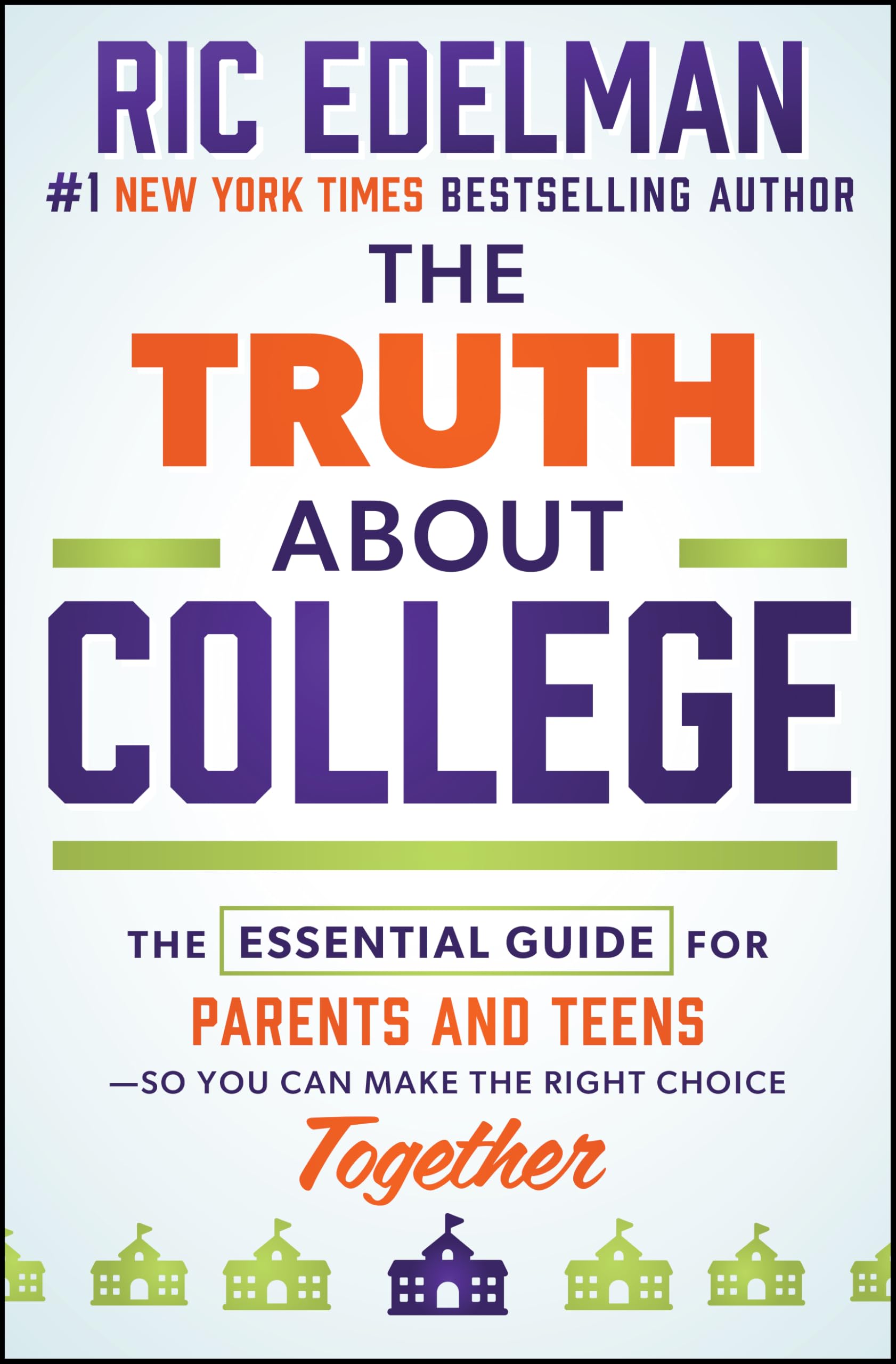 The Truth About College: The Essential Guide for Parents and Teens―So You Can Make the Right Choice Together Business, Finance & Career