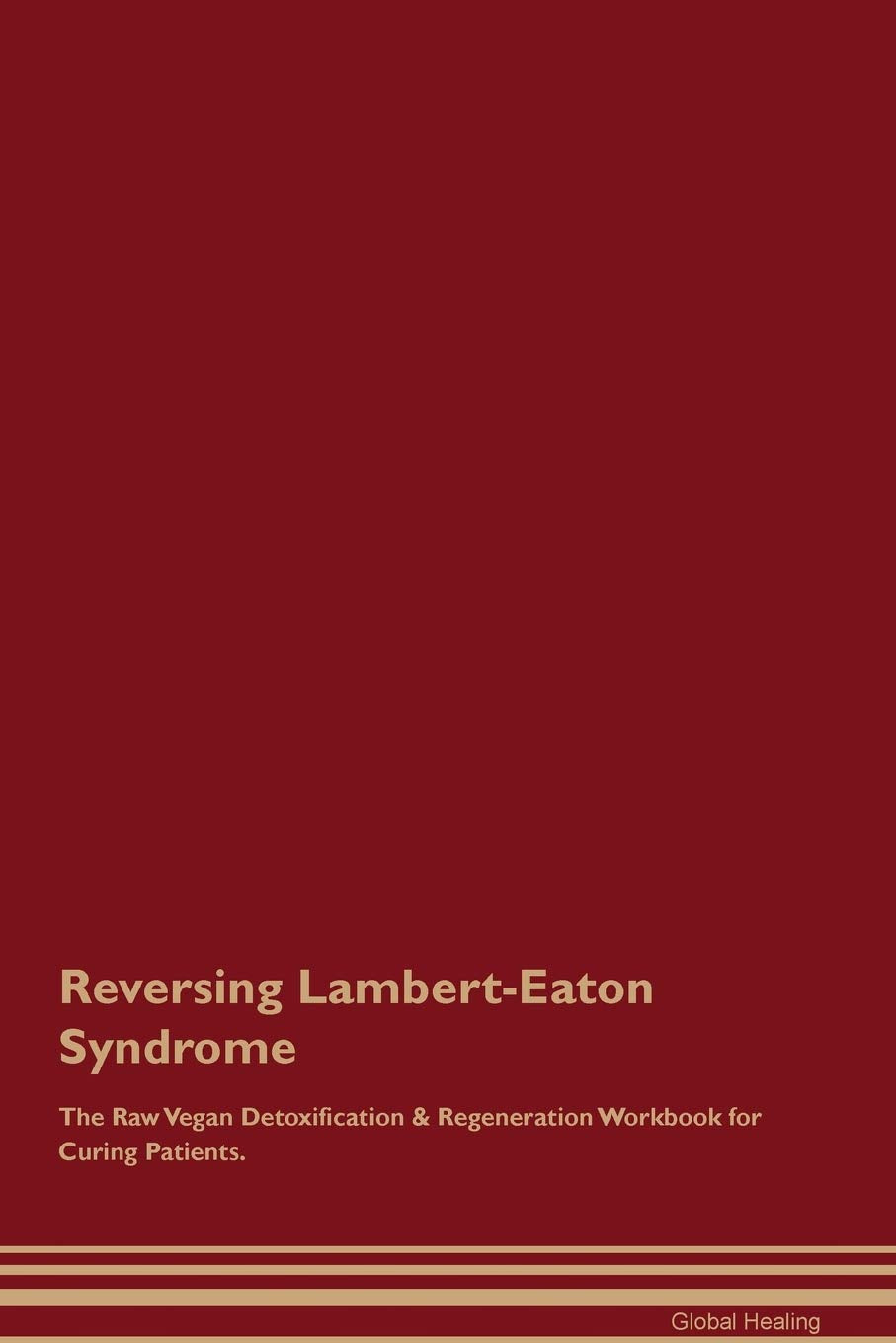 Reversing Lambert-Eaton Syndrome The Raw Vegan Detoxification & Regeneration Workbook for Curing Patients Medicine