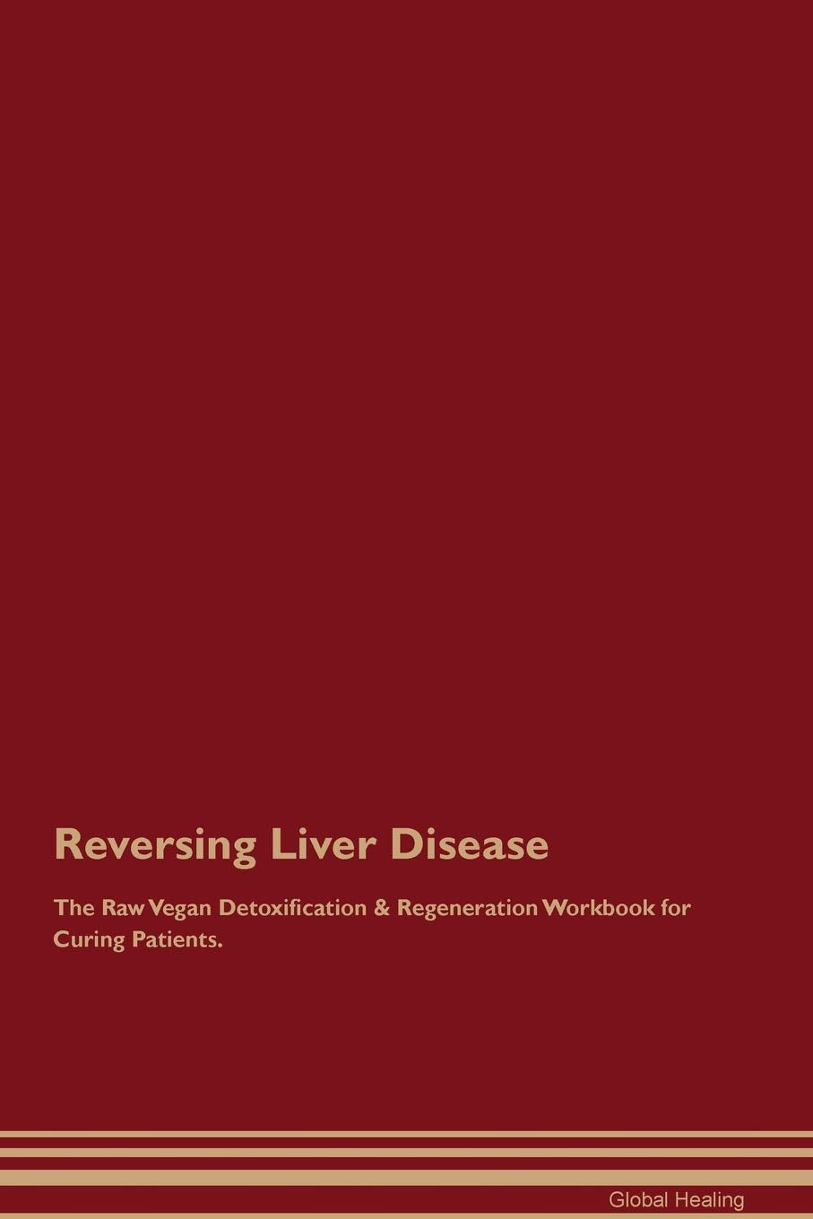Reversing Liver Disease The Raw Vegan Detoxification & Regeneration Workbook for Curing Patients Medicine