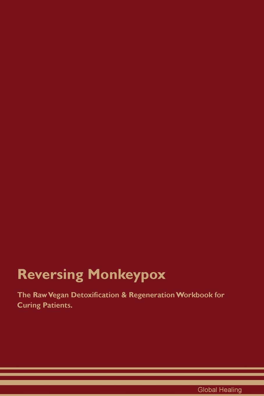 Reversing Monkeypox The Raw Vegan Detoxification & Regeneration Workbook for Curing Patients Medicine