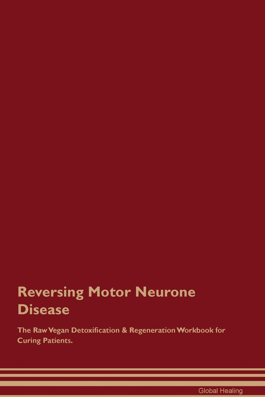 Reversing Motor Neurone Disease The Raw Vegan Detoxification & Regeneration Workbook for Curing Patients Medicine