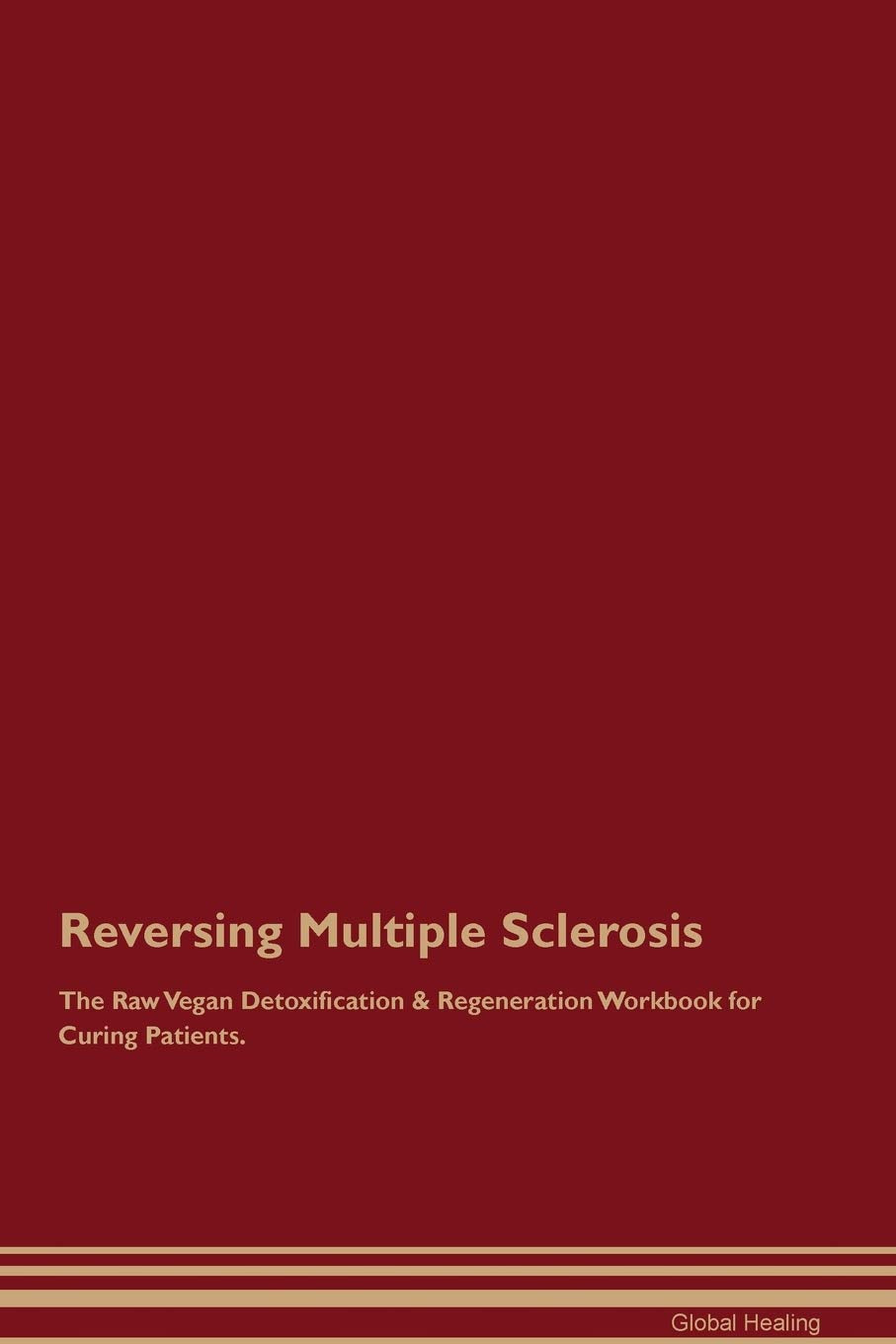 Reversing Multiple Sclerosis The Raw Vegan Detoxification & Regeneration Workbook for Curing Patients Medicine