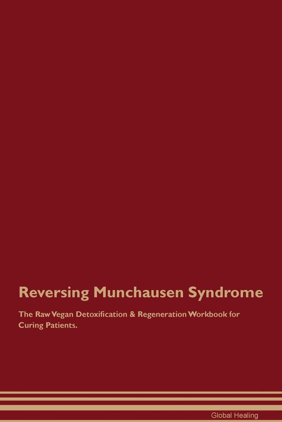 Reversing Munchausen Syndrome The Raw Vegan Detoxification & Regeneration Workbook for Curing Patients Medicine