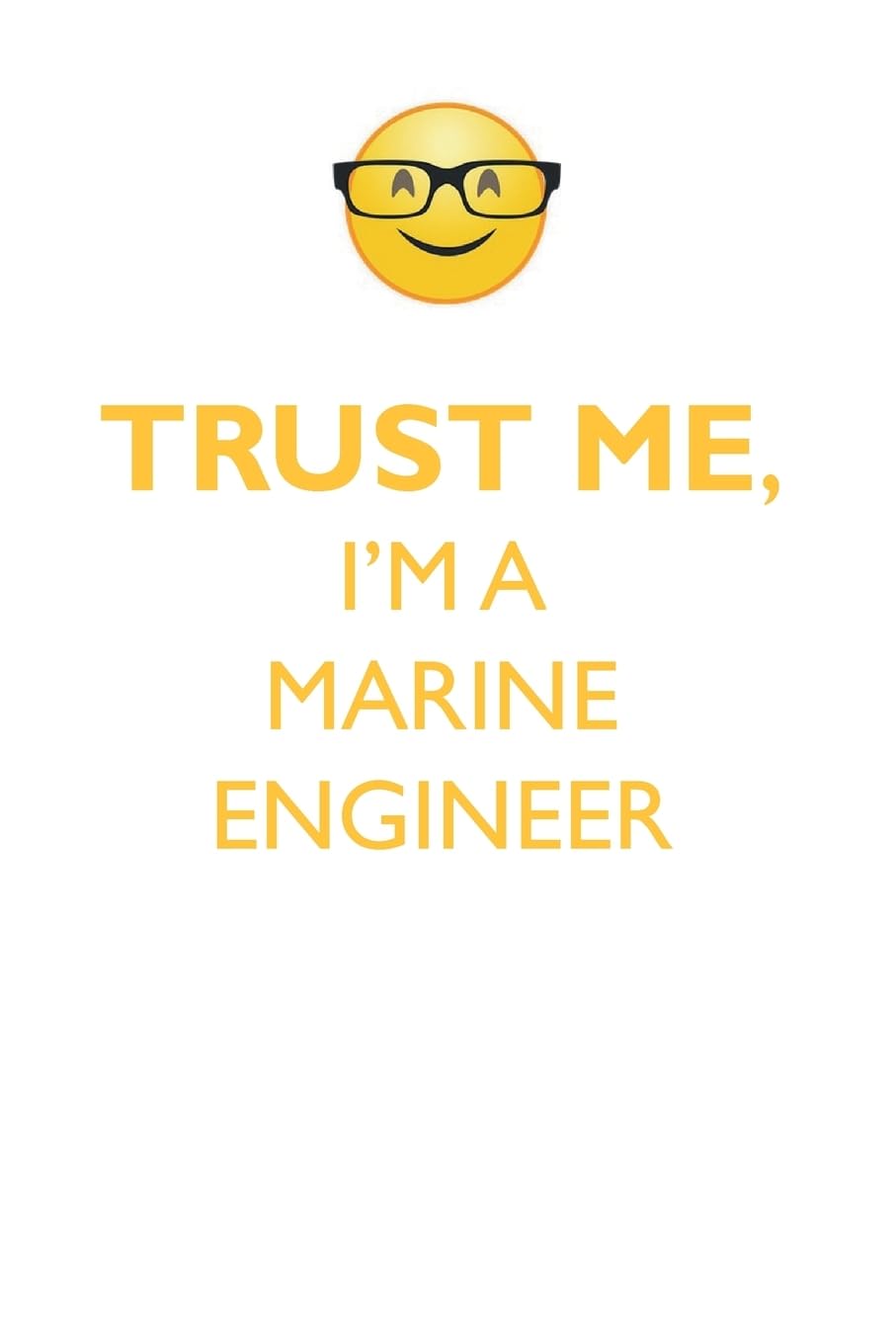 TRUST ME, I'M A MARINE ENGINEER AFFIRMATIONS WORKBOOK Positive Affirmations Workbook. Includes: Mentoring Questions, Guidance, Supporting You. Learning & Reference