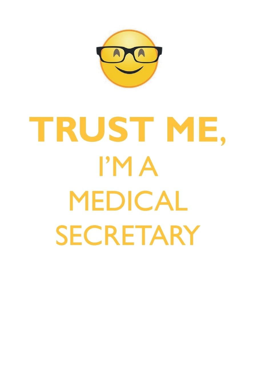 TRUST ME, I'M A MEDICAL SECRETARY AFFIRMATIONS WORKBOOK Positive Affirmations Workbook. Includes: Mentoring Questions, Guidance, Supporting You. Education & Training