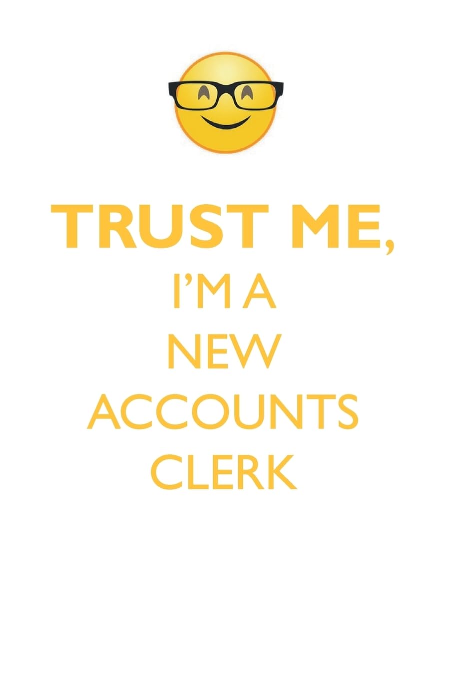 TRUST ME, I'M A NEW ACCOUNTS CLERK AFFIRMATIONS WORKBOOK Positive Affirmations Workbook. Includes: Mentoring Questions, Guidance, Supporting You. Learning & Reference