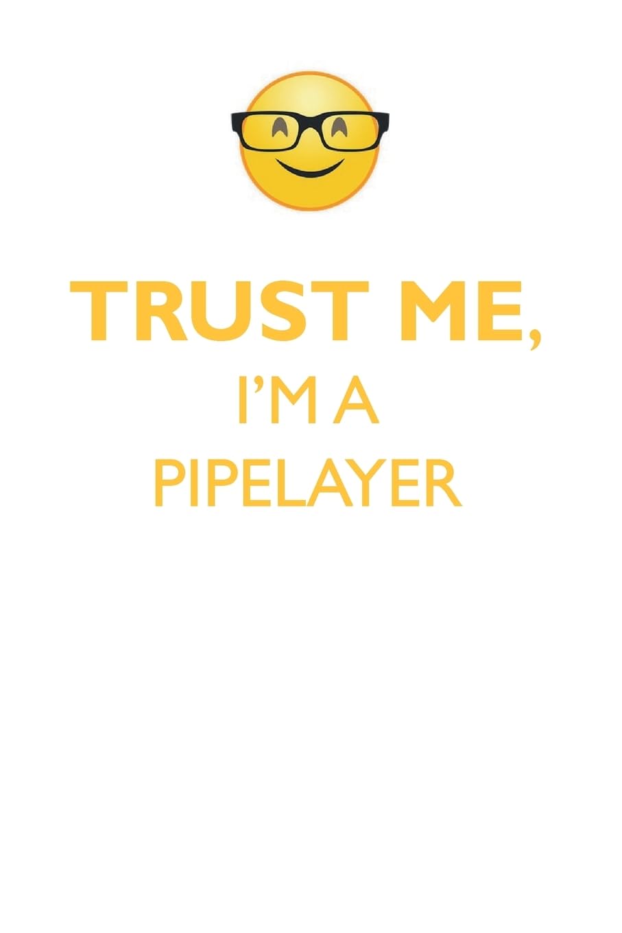 TRUST ME, I'M A PIPELAYER AFFIRMATIONS WORKBOOK Positive Affirmations Workbook. Includes: Mentoring Questions, Guidance, Supporting You. Learning & Reference