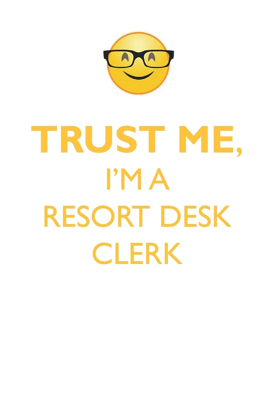 TRUST ME, I'M A RESORT DESK CLERK AFFIRMATIONS WORKBOOK Positive Affirmations Workbook. Includes: Mentoring Questions, Guidance, Supporting You. Learning & Reference