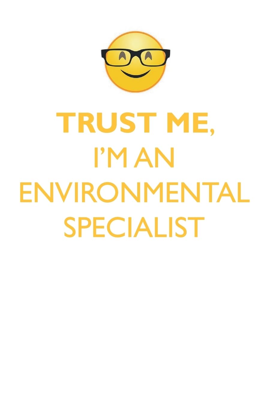 TRUST ME, I'M AN ENVIRONMENTAL SPECIALIST AFFIRMATIONS WORKBOOK Positive Affirmations Workbook. Includes: Mentoring Questions, Guidance, Supporting Yo Learning & Reference