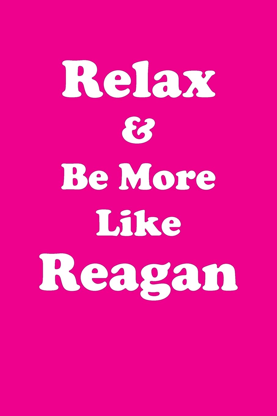 Relax & Be More Like Reagan Affirmations Workbook Positive Affirmations Workbook Includes: Mentoring Questions, Guidance, Supporting You Education & Training