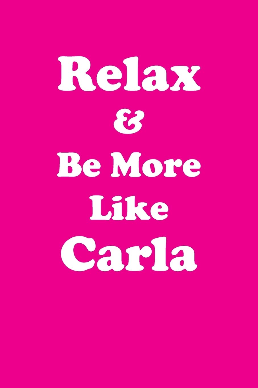 Relax & Be More Like Carla Affirmations Workbook Positive Affirmations Workbook Includes: Mentoring Questions, Guidance, Supporting You book