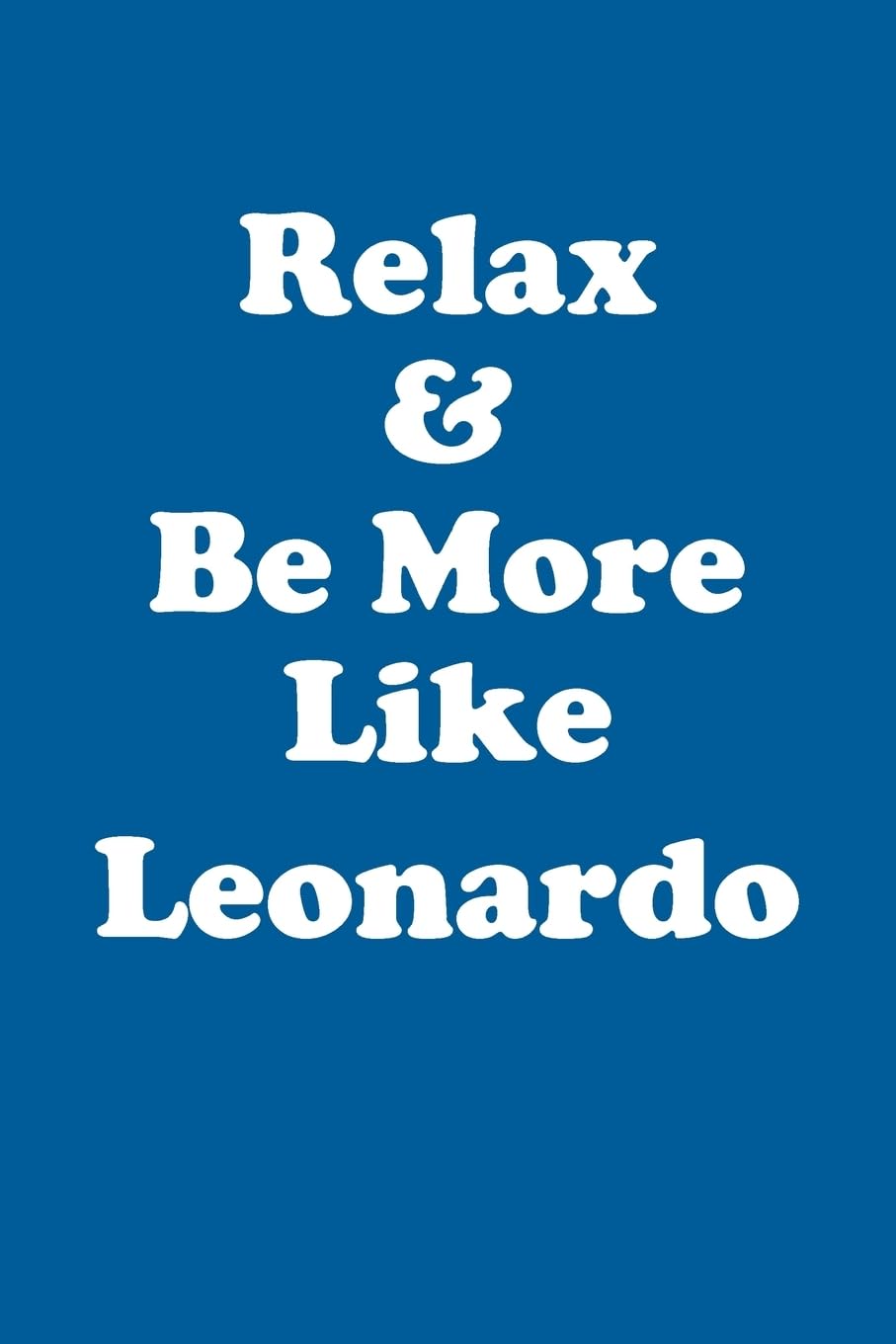 Relax & Be More Like Leonardo Affirmations Workbook Positive Affirmations Workbook Includes: Mentoring Questions, Guidance, Supporting You Learning & Reference