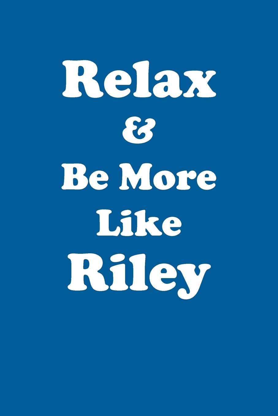 Relax & Be More Like Riley Affirmations Workbook Positive Affirmations Workbook Includes: Mentoring Questions, Guidance, Supporting You Education & Training