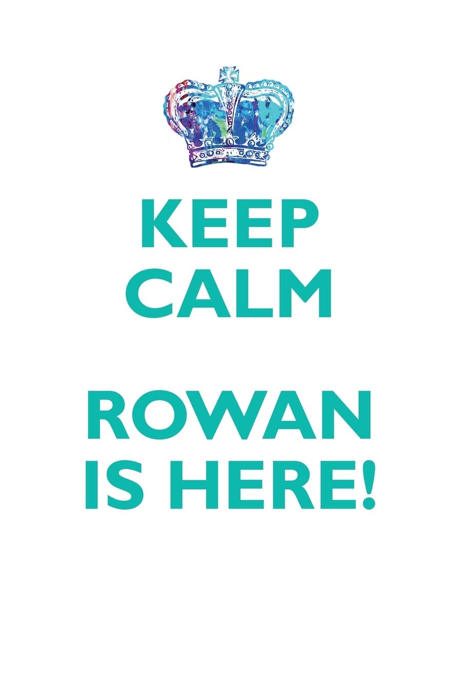 KEEP CALM ROWAN IS HERE!: AFFIRMATIONS WORKBOOK Positive Affirmations Workbook Includes: Mentoring Questions, Guidance, Supporting You Learning & Reference