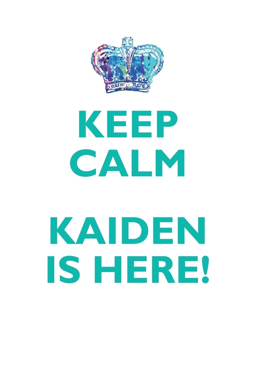 KEEP CALM KAIDEN IS HERE!: AFFIRMATIONS WORKBOOK Positive Affirmations Workbook Includes: Mentoring Questions, Guidance, Supporting You Learning & Reference