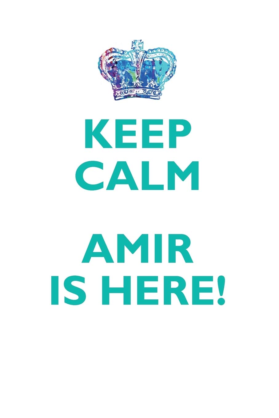 KEEP CALM AMIR IS HERE!: AFFIRMATIONS WORKBOOK Positive Affirmations Workbook Includes: Mentoring Questions, Guidance, Supporting You Learning & Reference