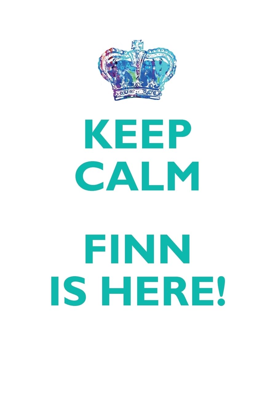 KEEP CALM FINN IS HERE!: AFFIRMATIONS WORKBOOK Positive Affirmations Workbook Includes: Mentoring Questions, Guidance, Supporting You Learning & Reference