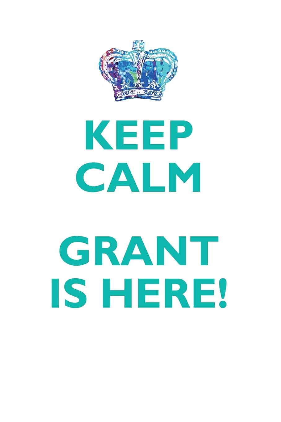 KEEP CALM GRANT IS HERE!: AFFIRMATIONS WORKBOOK Positive Affirmations Workbook Includes: Mentoring Questions, Guidance, Supporting You Learning & Reference