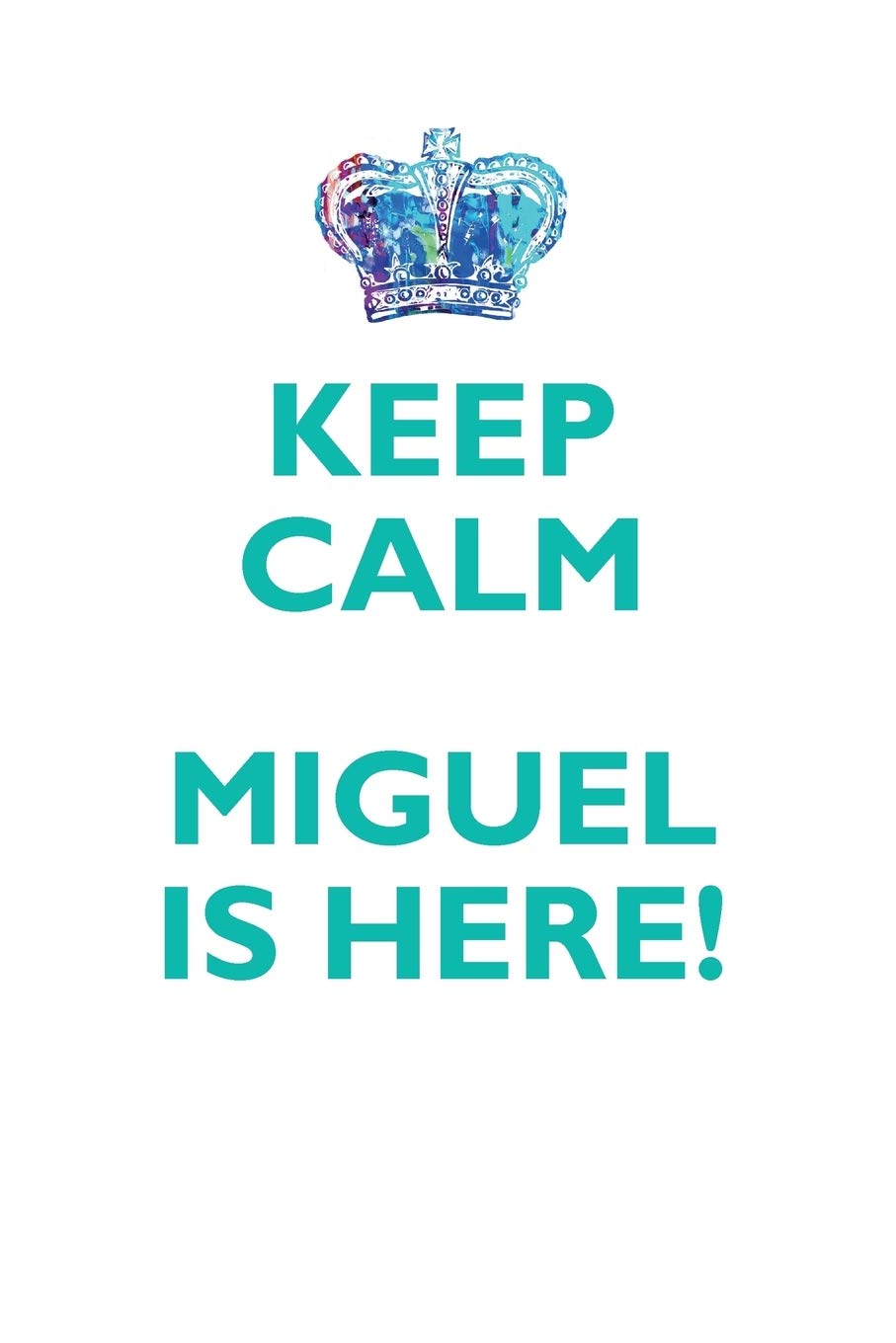 KEEP CALM MIGUEL IS HERE!: AFFIRMATIONS WORKBOOK Positive Affirmations Workbook Includes: Mentoring Questions, Guidance, Supporting You Learning & Reference