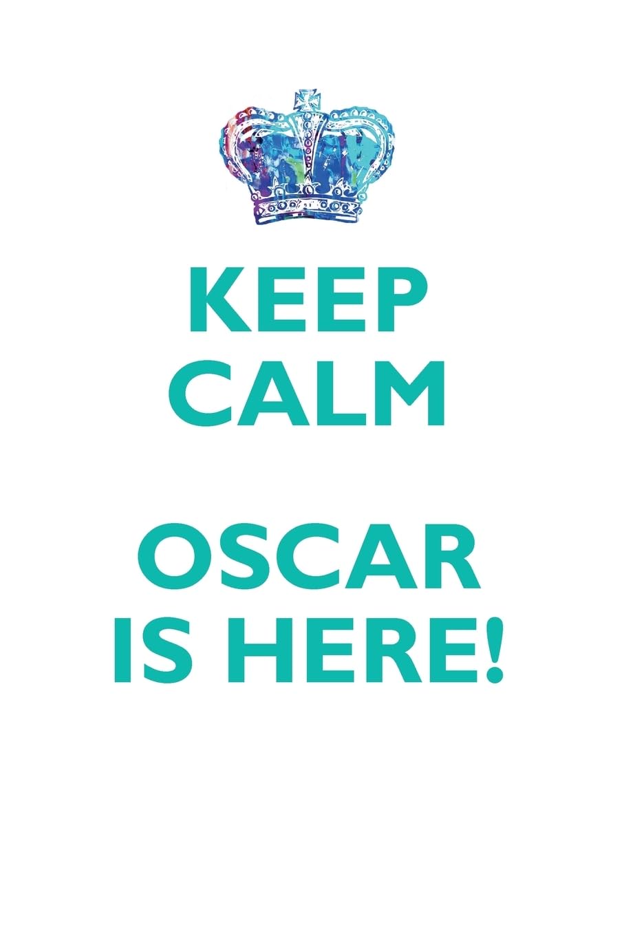 KEEP CALM OSCAR IS HERE!: AFFIRMATIONS WORKBOOK Positive Affirmations Workbook Includes: Mentoring Questions, Guidance, Supporting You Learning & Reference