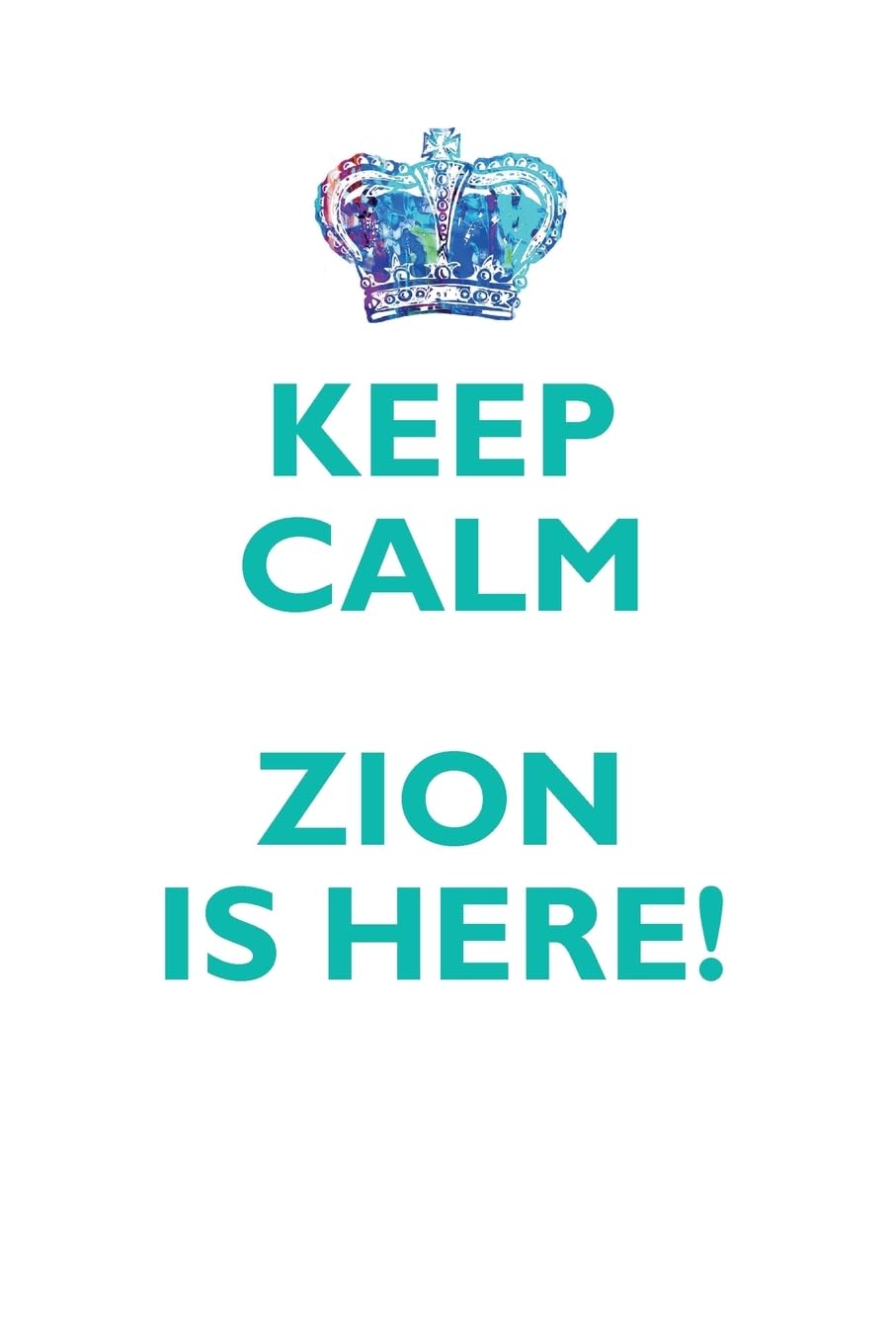 KEEP CALM ZION IS HERE!: AFFIRMATIONS WORKBOOK Positive Affirmations Workbook Includes: Mentoring Questions, Guidance, Supporting You Learning & Reference