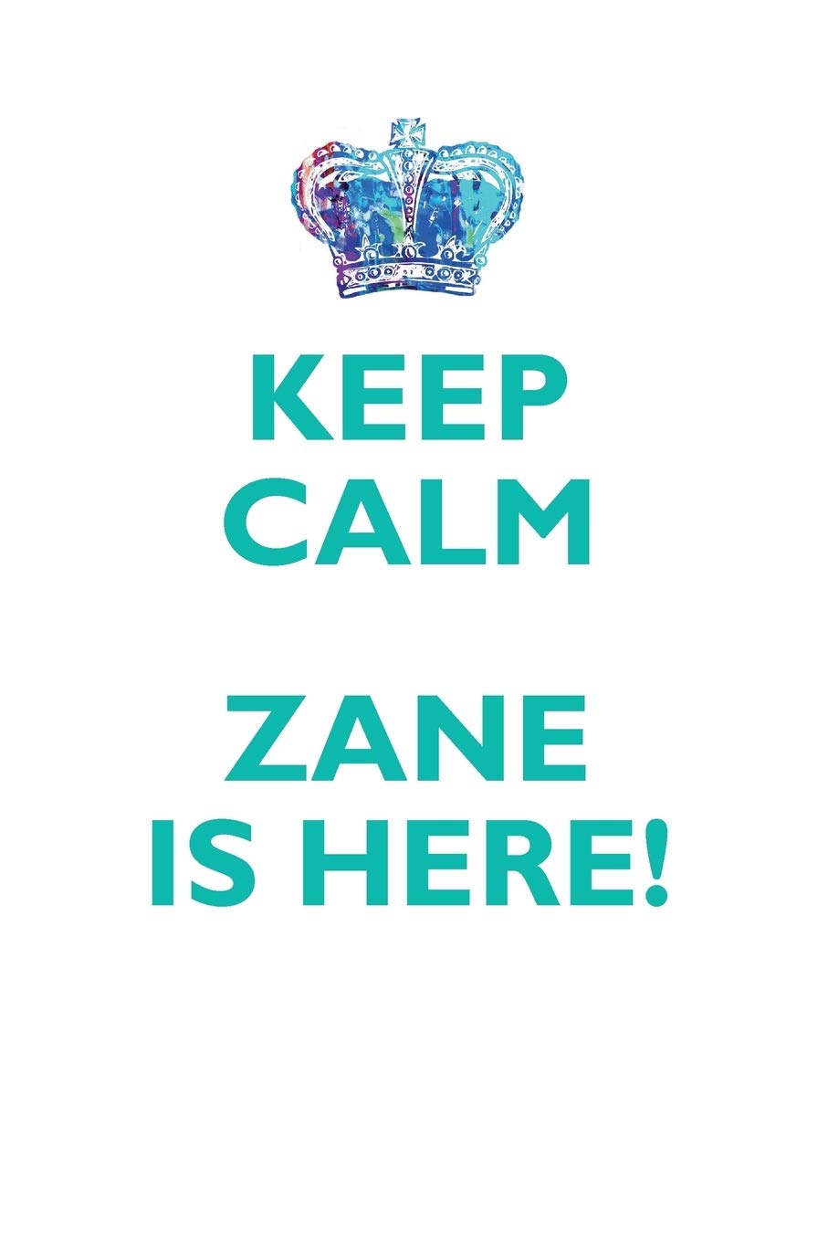 KEEP CALM ZANE IS HERE!: AFFIRMATIONS WORKBOOK Positive Affirmations Workbook Includes: Mentoring Questions, Guidance, Supporting You Learning & Reference