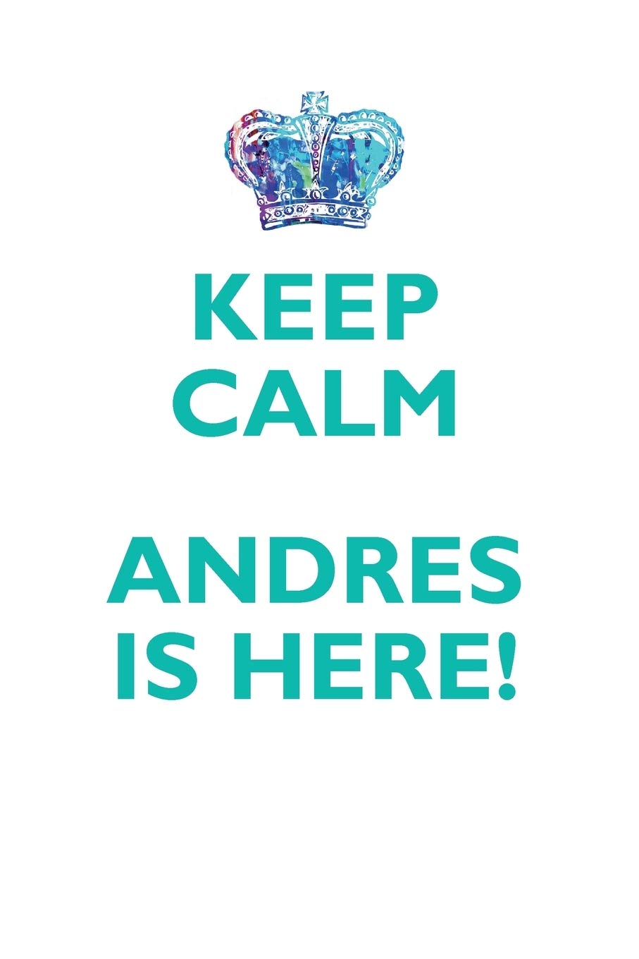 KEEP CALM ANDRES IS HERE!: AFFIRMATIONS WORKBOOK Positive Affirmations Workbook Includes: Mentoring Questions, Guidance, Supporting You Learning & Reference