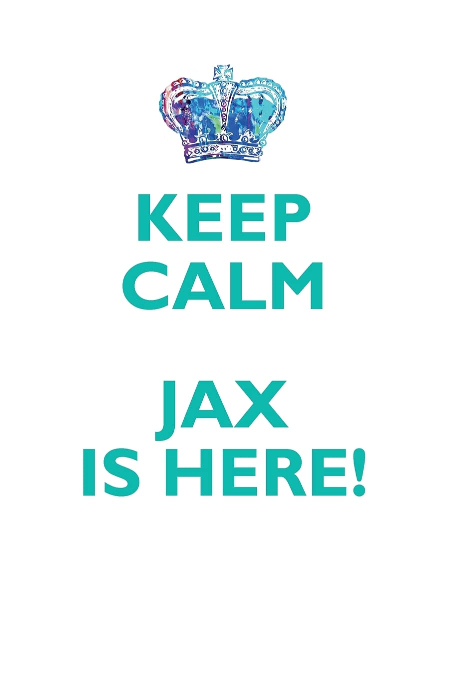 KEEP CALM JAX IS HERE!: AFFIRMATIONS WORKBOOK Positive Affirmations Workbook Includes: Mentoring Questions, Guidance, Supporting You Learning & Reference