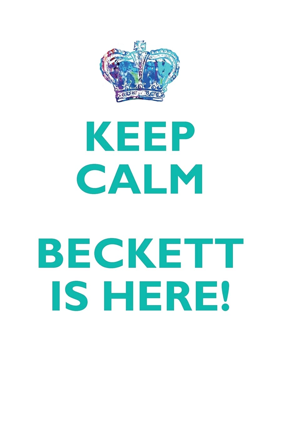KEEP CALM BECKETT IS HERE!: AFFIRMATIONS WORKBOOK Positive Affirmations Workbook Includes: Mentoring Questions, Guidance, Supporting You Learning & Reference