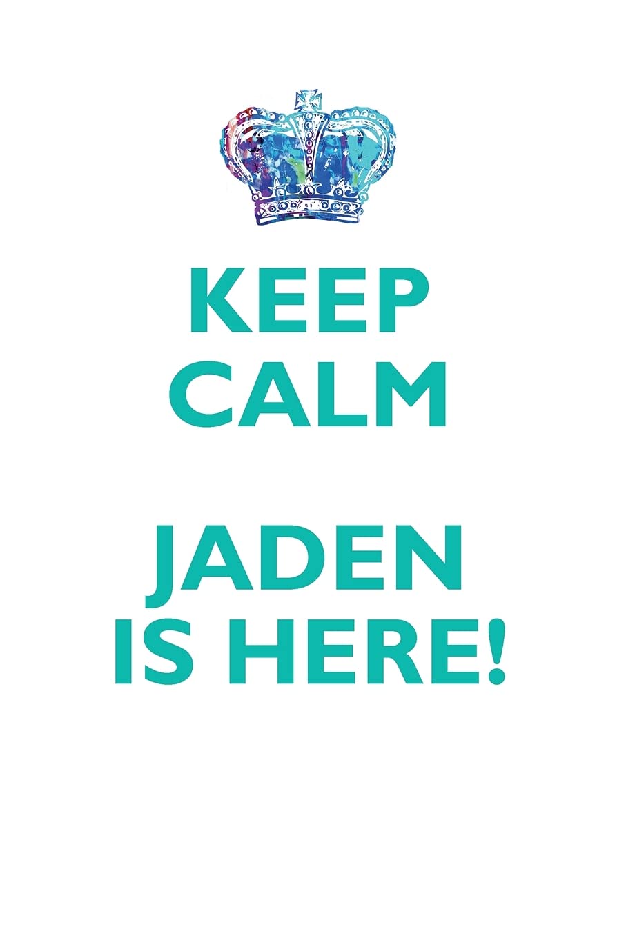 KEEP CALM JADEN IS HERE!: AFFIRMATIONS WORKBOOK Positive Affirmations Workbook Includes: Mentoring Questions, Guidance, Supporting You Learning & Reference