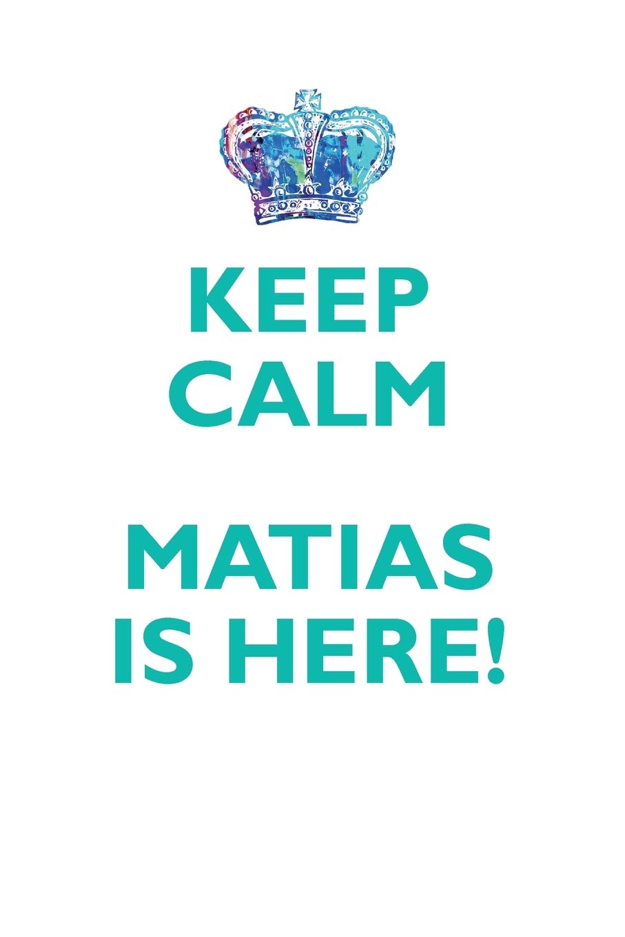 KEEP CALM MATIAS IS HERE!: AFFIRMATIONS WORKBOOK Positive Affirmations Workbook Includes: Mentoring Questions, Guidance, Supporting You Learning & Reference