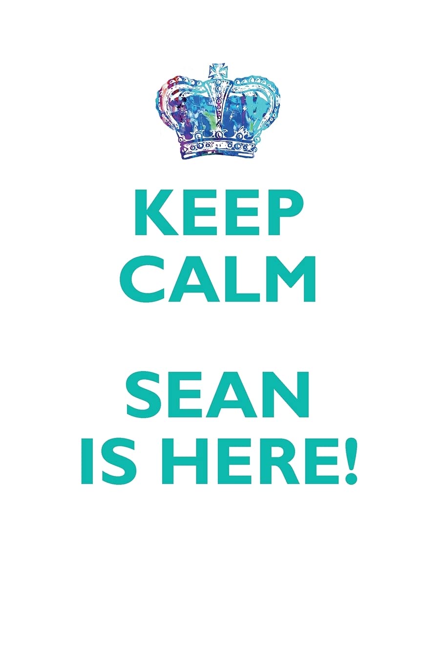 KEEP CALM SEAN IS HERE!: AFFIRMATIONS WORKBOOK Positive Affirmations Workbook Includes: Mentoring Questions, Guidance, Supporting You Learning & Reference