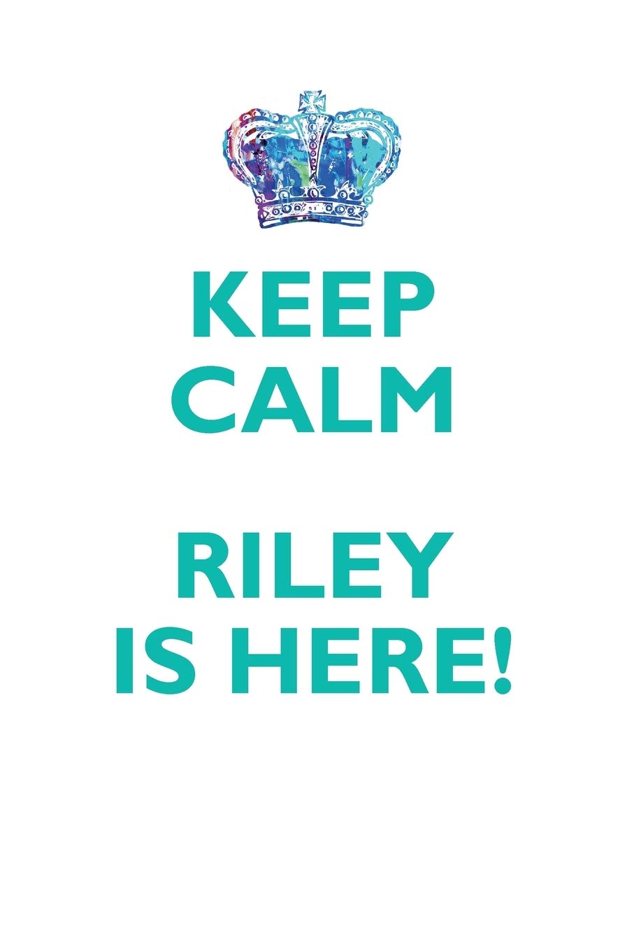 KEEP CALM RILEY IS HERE!: AFFIRMATIONS WORKBOOK Positive Affirmations Workbook Includes: Mentoring Questions, Guidance, Supporting You Learning & Reference