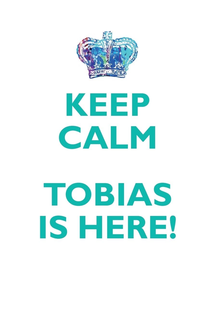 KEEP CALM TOBIAS IS HERE!: AFFIRMATIONS WORKBOOK Positive Affirmations Workbook Includes: Mentoring Questions, Guidance, Supporting You Learning & Reference