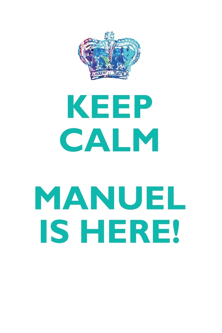 KEEP CALM MANUEL IS HERE!: AFFIRMATIONS WORKBOOK Positive Affirmations Workbook Includes: Mentoring Questions, Guidance, Supporting You Learning & Reference