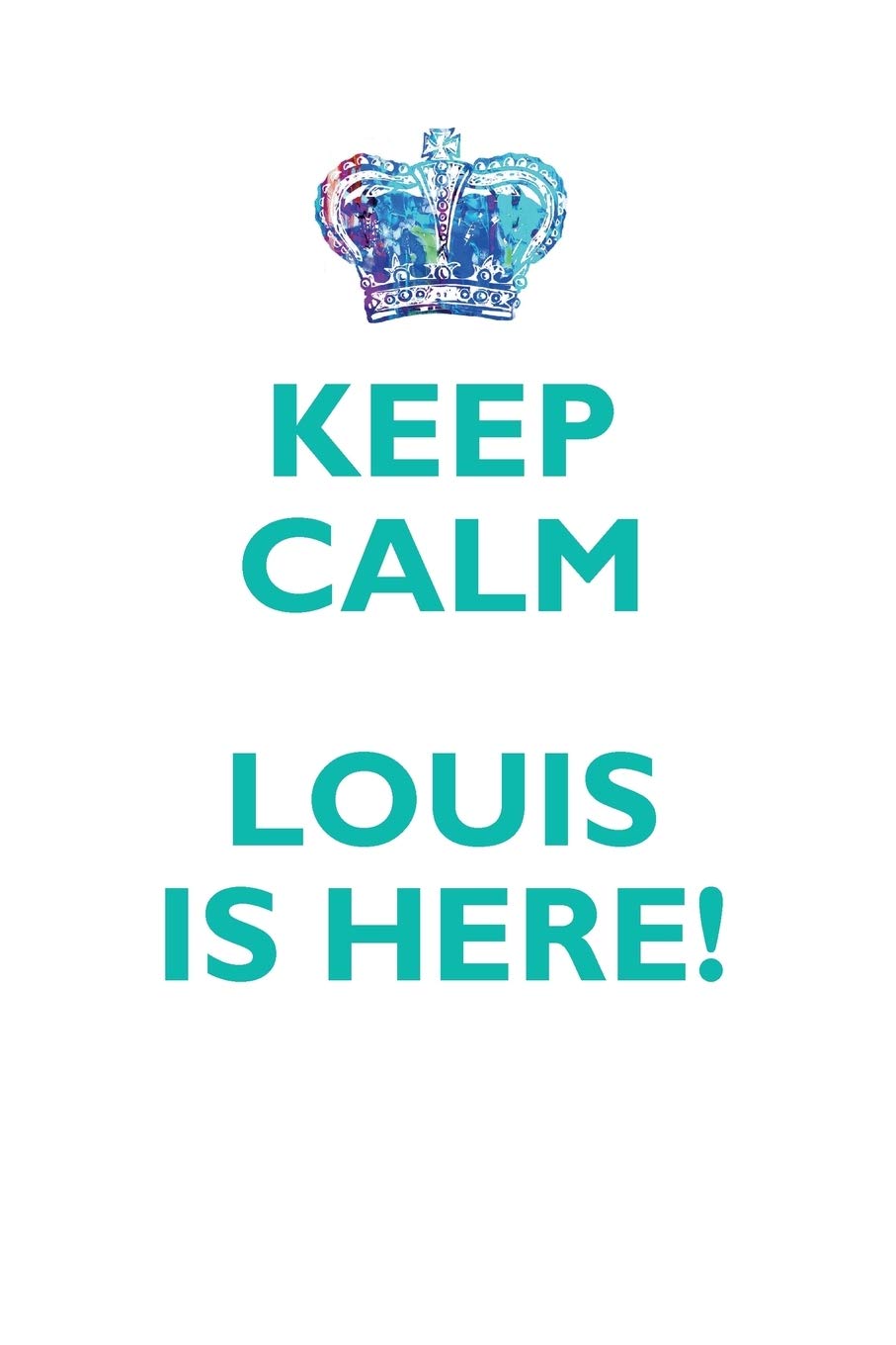 KEEP CALM LOUIS IS HERE!: AFFIRMATIONS WORKBOOK Positive Affirmations Workbook Includes: Mentoring Questions, Guidance, Supporting You Learning & Reference
