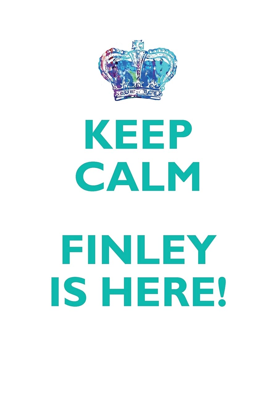 KEEP CALM FINLEY IS HERE!: AFFIRMATIONS WORKBOOK Positive Affirmations Workbook Includes: Mentoring Questions, Guidance, Supporting You Learning & Reference