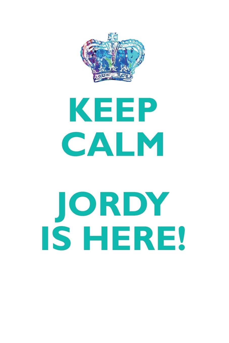 KEEP CALM, JORDY IS HERE AFFIRMATIONS WORKBOOK Positive Affirmations Workbook Includes: Mentoring Questions, Guidance, Supporting You Learning & Reference