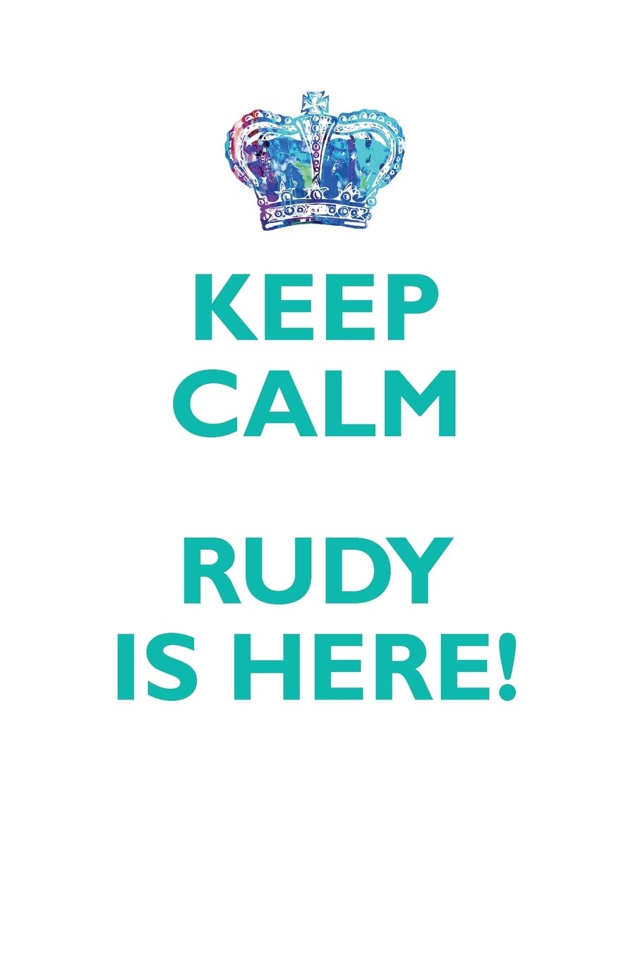 KEEP CALM RUDY IS HERE!: AFFIRMATIONS WORKBOOK Positive Affirmations Workbook Includes: Mentoring Questions, Guidance, Supporting You Learning & Reference